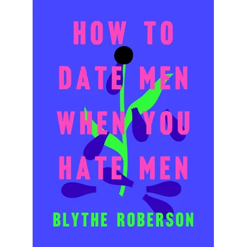 How to Date Men When You Hate Men - Hardcover