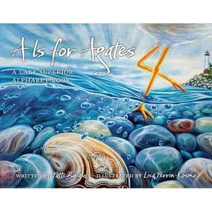 A is for Agates: A Lake Superior Alphabet Book - Hardcover