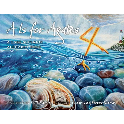 A is for Agates: A Lake Superior Alphabet Book - Hardcover
