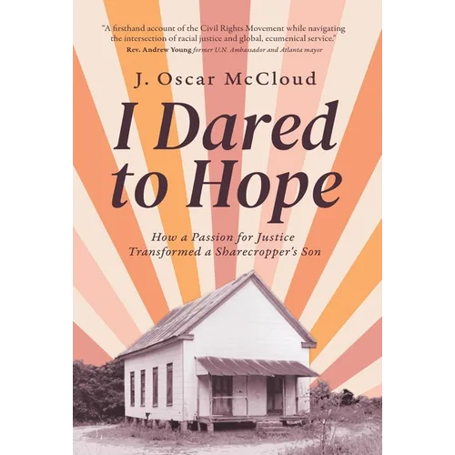 I Dared to Hope: How a Passion For Justice Transformed a Sharecropper's Son - Hardcover
