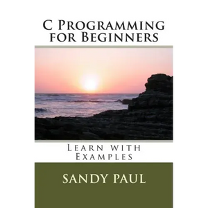 C Programming for Beginners: Learn with Examples - Paperback