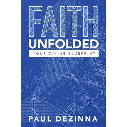Faith Unfolded, Your Divine Blueprint - Paperback