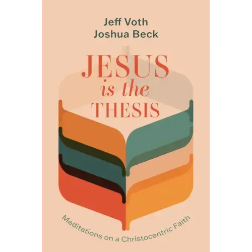 Jesus Is the Thesis: Meditations on a Christocentric Faith - Paperback