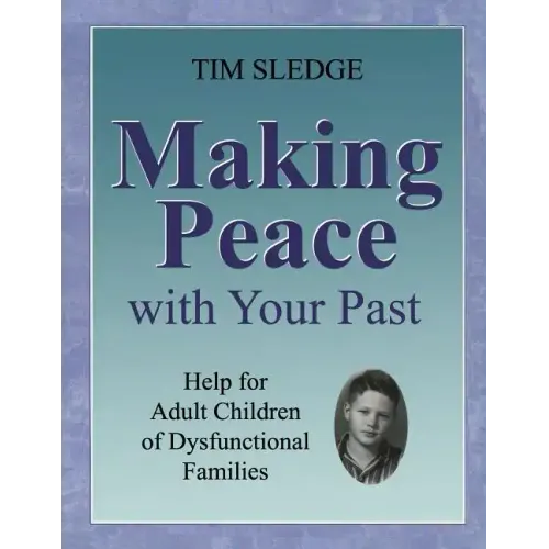 Making Peace with Your Past: Help for Adult Children of Dysfunctional Families - Paperback