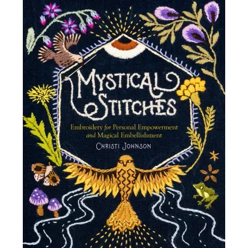 Mystical Stitches: Embroidery for Personal Empowerment and Magical Embellishment - Hardcover