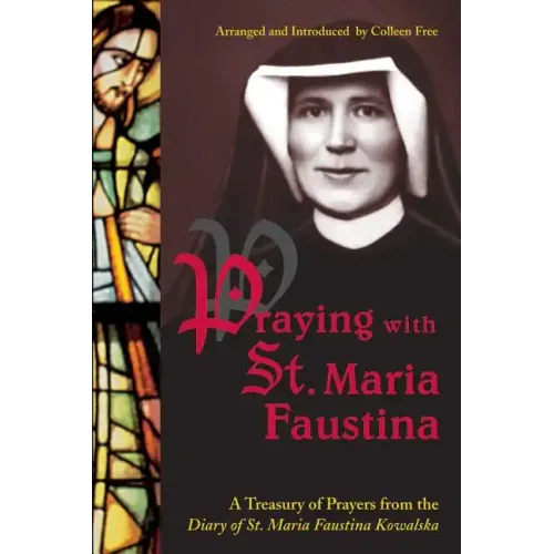 Praying with St. Maria Faustina: A Treasury of Prayers from the Diary of St. Maria Faustina Kowalska - Paperback