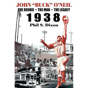 John "Buck" O'Neil: The Rookie, the Man, the Legacy 1938 - Hardcover