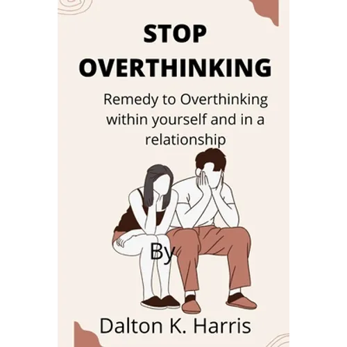 Stop overthinking: Remedy to Overthinking within yourself and in a relationship - Paperback
