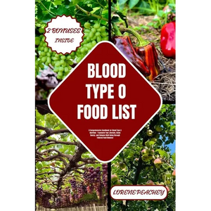 Blood Type O Food List: A Comprehensive Handbook for Blood Type O Nutrition - Transform Your Lifestyle, Boost Energy, and Enhance Well-Being t - Paperback
