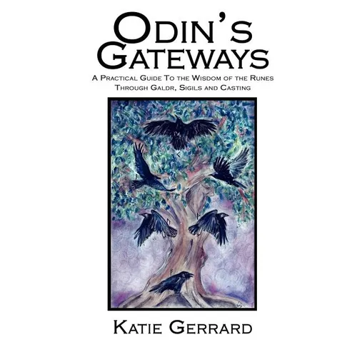 Odin's Gateways: A Practical Guide to the Wisdom of the Runes Through Galdr, Sigils and Casting - Paperback