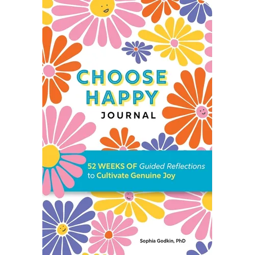 Choose Happy Journal: 52 Weeks of Guided Reflections to Cultivate Genuine Joy - Paperback