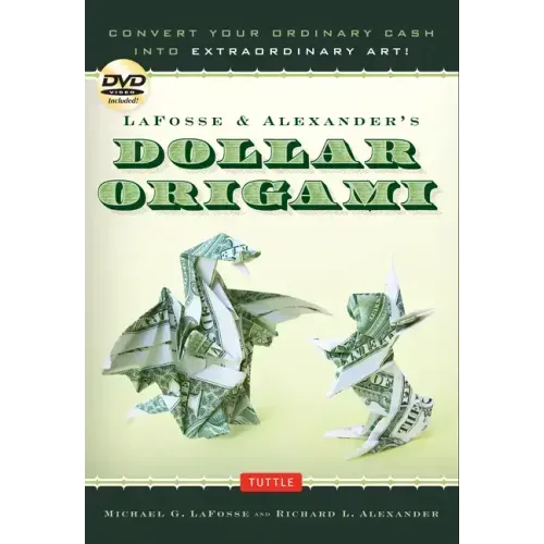 Lafosse & Alexander's Dollar Origami: Convert Your Ordinary Cash Into Extraordinary Art!: Origami Book with 48 Origami Paper Dollars, 20 Projects and - Spiral