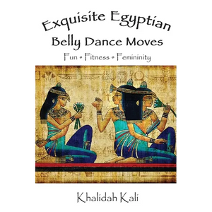 Exquisite Egyptian Belly Dance Moves: Fun - Fitness - Femininity - Paperback