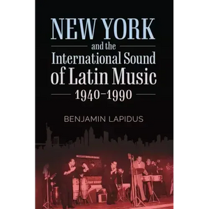 New York and the International Sound of Latin Music, 1940-1990 - Paperback