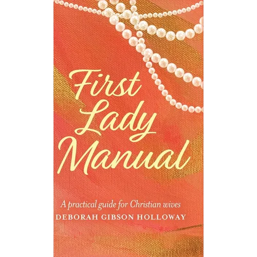 First Lady Manual: A practical guide for Christian wives - Hardcover