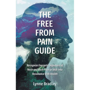 The Free from Pain Guide: Recognize Energetic Signature of Neck and Back Pain to Shift into Resonance with Health - Paperback