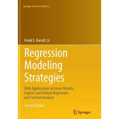 Regression Modeling Strategies: With Applications to Linear Models, Logistic and Ordinal Regression, and Survival Analysis - Paperback