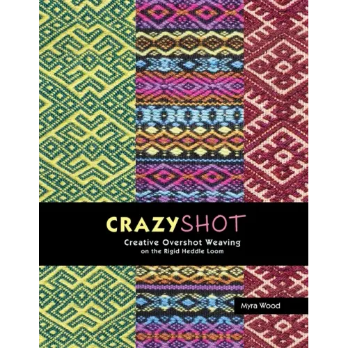 Crazyshot!-Creative Overshot Weaving on the Rigid Heddle Loom - Paperback