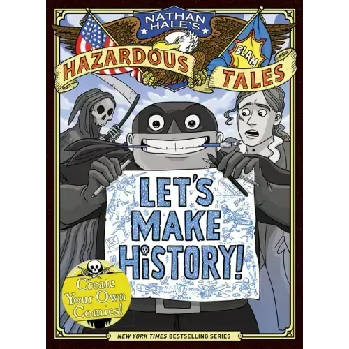 Let's Make History! (Nathan Hale's Hazardous Tales): Create Your Own Comics - Hardcover
