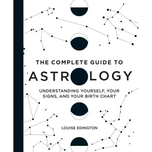 The Complete Guide to Astrology: Understanding Yourself, Your Signs, and Your Birth Chart - Hardcover