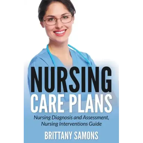 Nursing Care Plans: Nursing Diagnosis and Assessment, Nursing Interventions Guide - Paperback