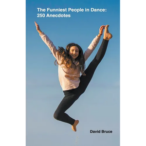 The Funniest People in Dance 250 Anecdotes - Paperback