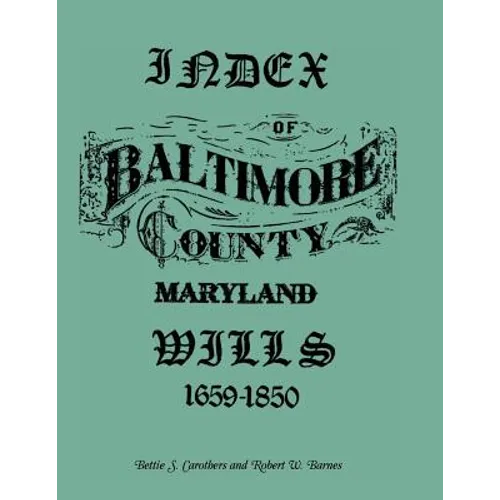 Index of Baltimore County Wills, 1659-1850 - Paperback
