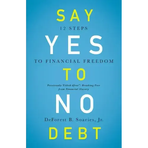 Say Yes to No Debt: 12 Steps to Financial Freedom - Paperback