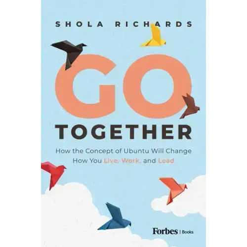 Go Together: How the Concept of Ubuntu Will Change How We Work, Live and Lead - Hardcover