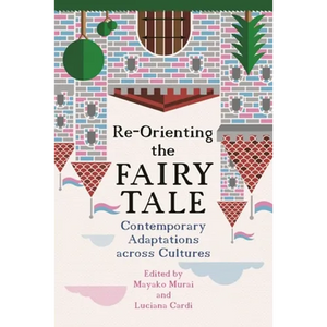 Re-Orienting the Fairy Tale: Contemporary Adaptations Across Cultures - Paperback