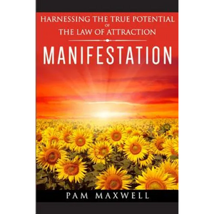 Manifestation: Harnessing The True Potential Of The Law Of Attraction: (Manifestation Techniques, Law of Attraction, Manifesting, Aff - Paperback