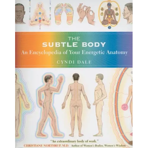 The Subtle Body: An Encyclopedia of Your Energetic Anatomy - Paperback