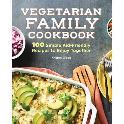 Vegetarian Family Cookbook: 100 Simple Kid-Friendly Recipes to Enjoy Together - Hardcover