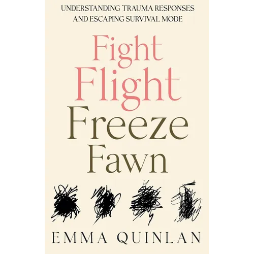 Fight, Flight, Freeze, Fawn: Understanding Trauma Responses and Escaping Survival Mode - Paperback