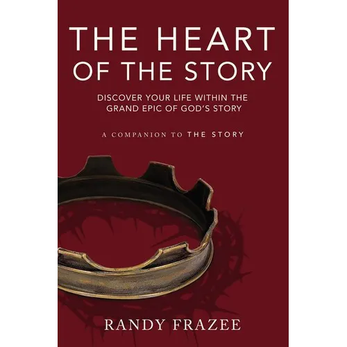 The Heart of the Story: Discover Your Life Within the Grand Epic of God's Story - Paperback