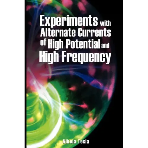 Experiments with Alternate Currents of High Potential and High Frequency - Paperback