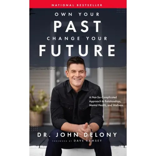 Own Your Past Change Your Future: A Not-So-Complicated Approach to Relationships, Mental Health & Wellness - Hardcover