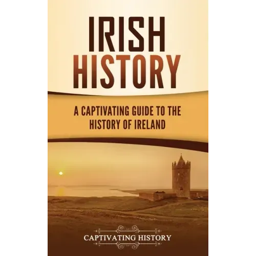 Irish History: A Captivating Guide to the History of Ireland - Hardcover