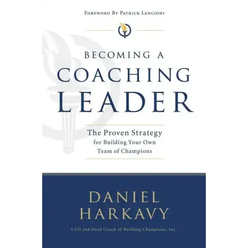 Becoming a Coaching Leader: The Proven Strategy for Building a Team of Champions - Paperback