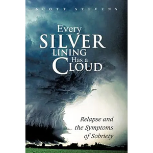 Every Silver Lining Has a Cloud: Relapse and the Symptoms of Sobriety - Paperback