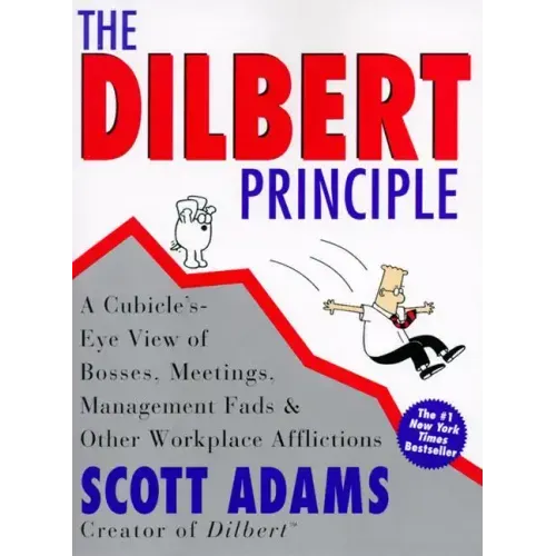 The Dilbert Principle: A Cubicle's-Eye View of Bosses, Meetings, Management Fads & Other Workplace Afflictions - Paperback