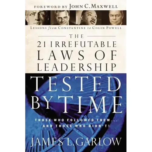 The 21 Irrefutable Laws of Leadership Tested by Time: Those Who Followed Them...and Those Who Didn't - Paperback