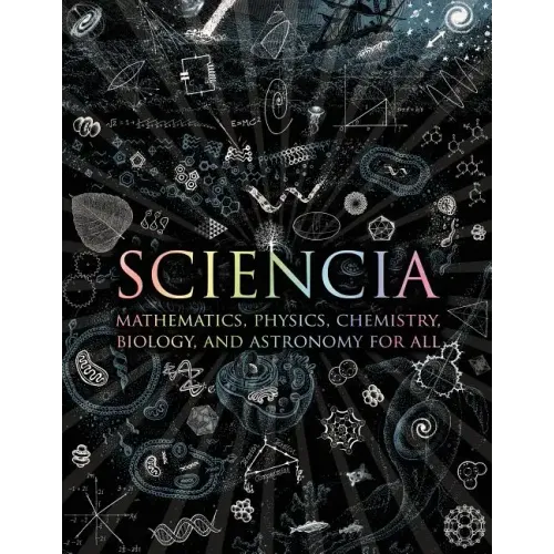 Sciencia: Mathematics, Physics, Chemistry, Biology, and Astronomy for All - Hardcover