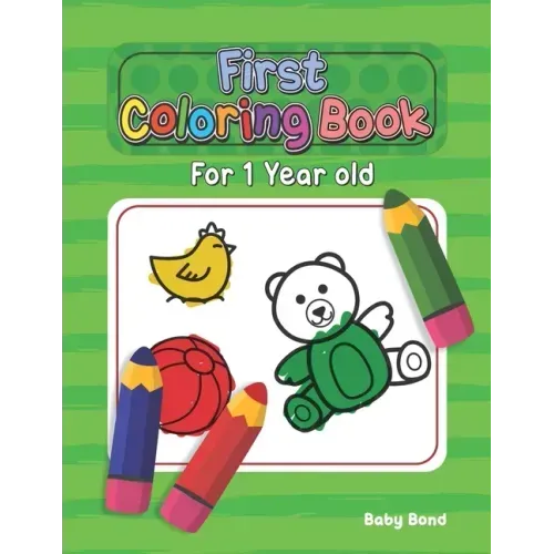 First Coloring Book For 1 Year Old: The perfect first coloring book for your child! Toddlers and kids 1 to 3 years old. Simple Way to Learn the Essent - Paperback