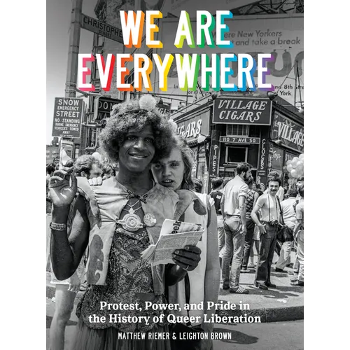 We Are Everywhere: Protest, Power, and Pride in the History of Queer Liberation - Hardcover