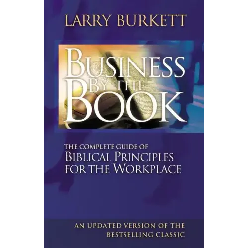 Business by the Book: Complete Guide of Biblical Principles for the Workplace - Paperback