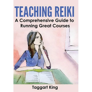Teaching Reiki: A Comprehensive Guide to Running Great Reiki Courses - Paperback