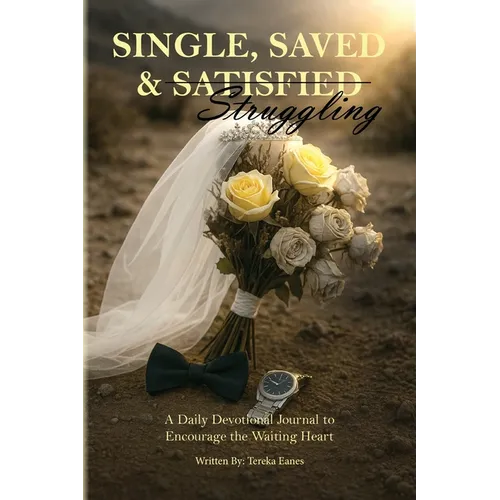 Single, Saved & Struggling: A Daily Devotional Journal to Encourage the Waiting Heart - Paperback