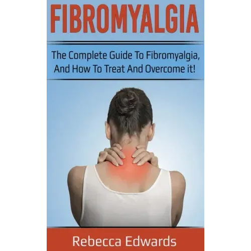 Fibromyalgia: The complete guide to Fibromyalgia, and how to treat and overcome it! - Hardcover
