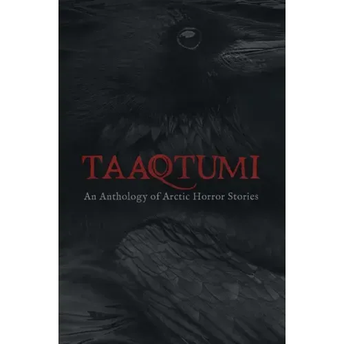 Taaqtumi: An Anthology of Arctic Horror Stories - Paperback